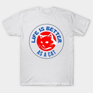 Life Is Better As A Cat T-Shirt